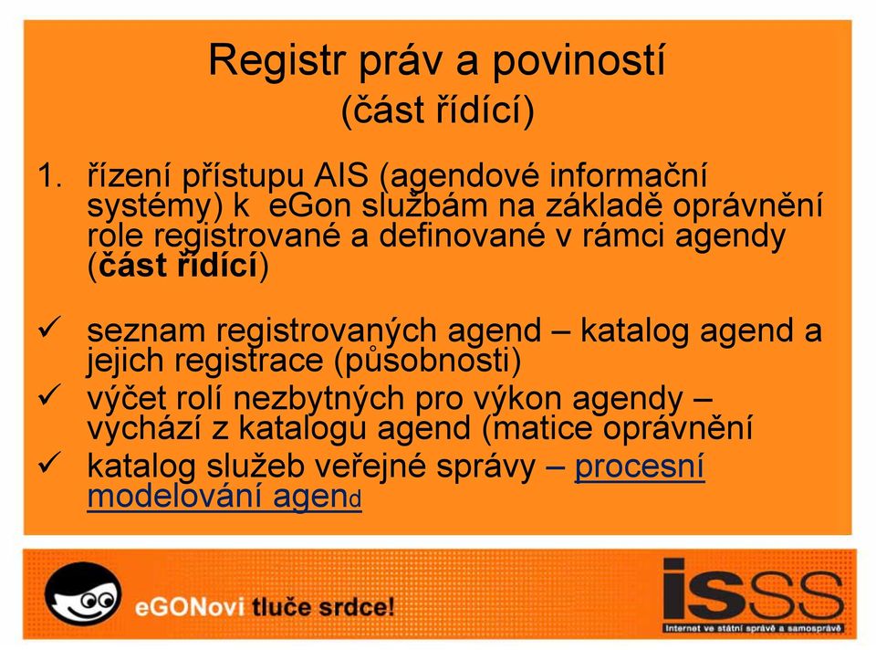 registrované a definované v rámci agendy (část řídící) seznam registrovaných agend katalog agend a