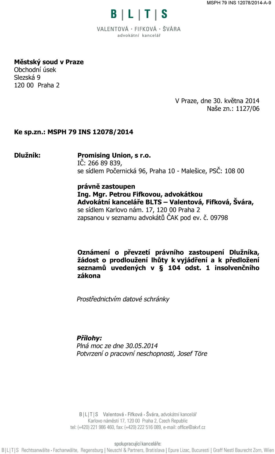 Petrou Fifkovou, advokátkou Advokátní kanceláře BLTS Valentová, Fifková, Švára, se sídlem Karlovo nám. 17, 120 00 Praha 2 zapsanou v seznamu advokátů ČAK pod ev. č.