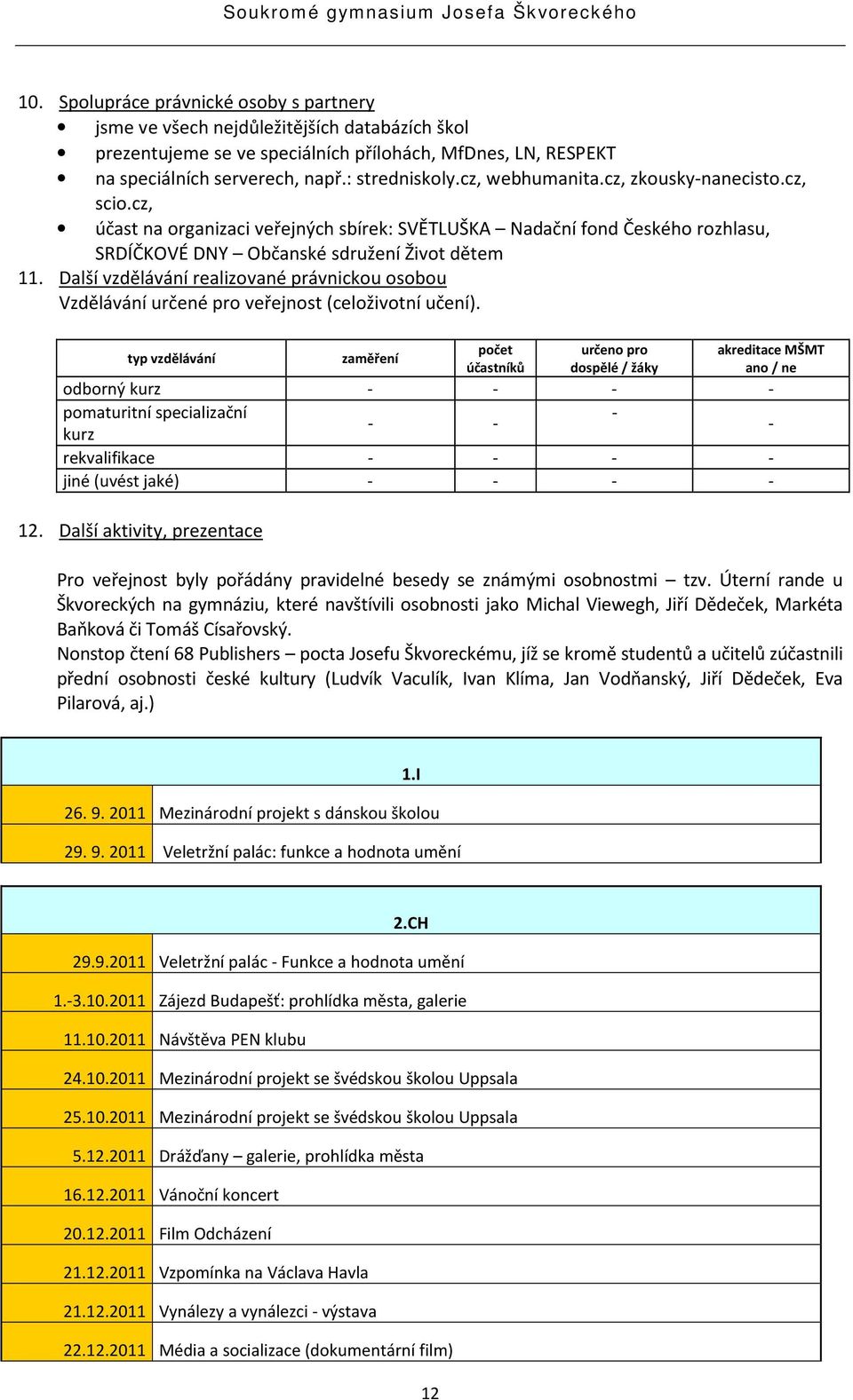 Další vzdělávání realizované právnickou osobou Vzdělávání určené pro veřejnost (celoživotní učení).