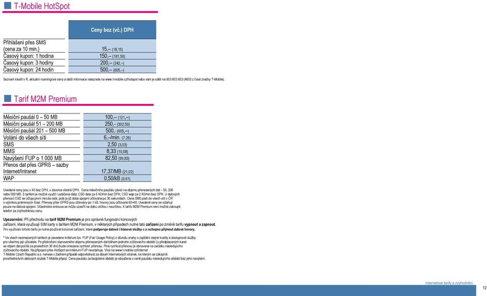 www.t-mobile.cz/hotspot nebo vám je sdělí na 603 603 603 (4603 z čísel značky T-Mobile).