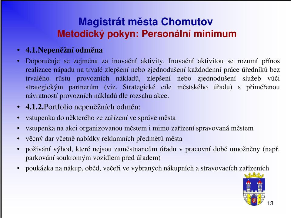 strategickým partnerům (viz. Strategické cíle městského úřadu) s přiměřenou návratností provozních nákladů dle rozsahu akce. 4.1.2.