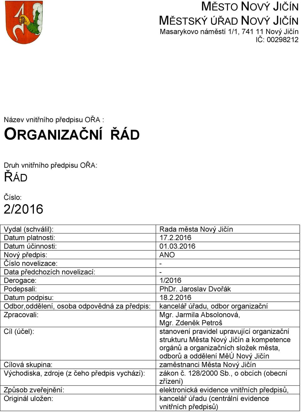 Jaroslav Dvořák Datum podpisu: 18.2.2016 Odbor,oddělení, osoba odpovědná za předpis: kancelář úřadu, odbor organizační Zpracovali: Mgr. Jarmila Absolonová, Mgr.