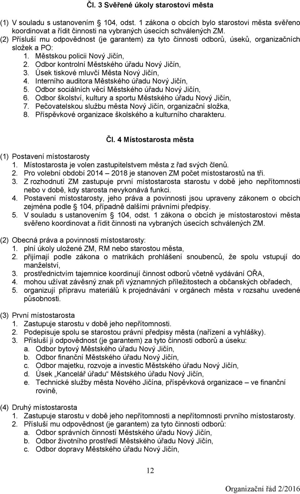 Úsek tiskové mluvčí Města Nový Jičín, 4. Interního auditora Městského úřadu Nový Jičín, 5. Odbor sociálních věcí Městského úřadu Nový Jičín, 6.