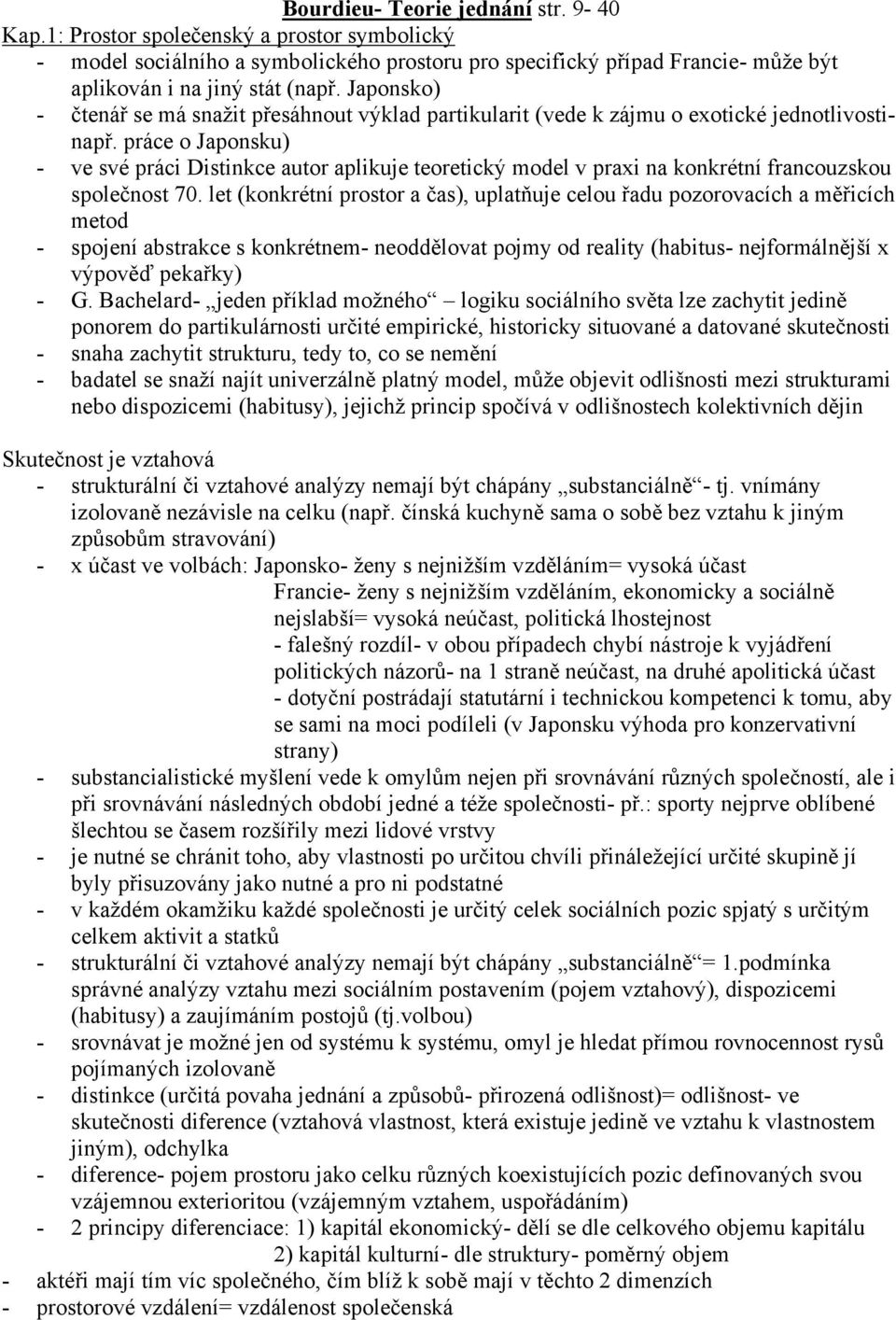 práce o Japonsku) - ve své práci Distinkce autor aplikuje teoretický model v praxi na konkrétní francouzskou společnost 70.