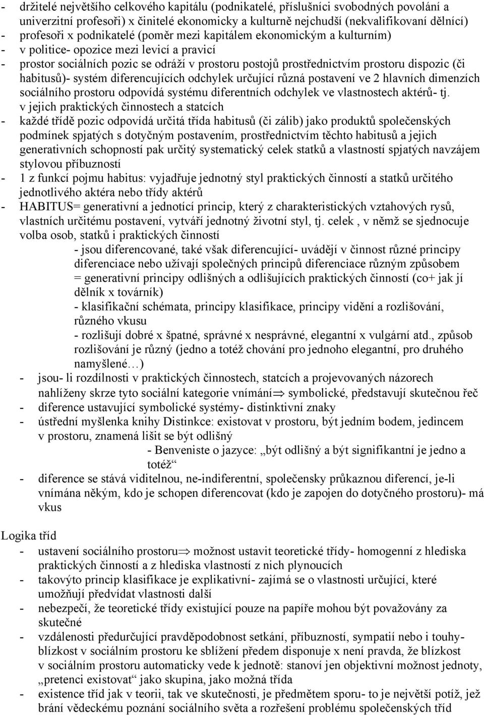 habitusů)- systém diferencujících odchylek určující různá postavení ve 2 hlavních dimenzích sociálního prostoru odpovídá systému diferentních odchylek ve vlastnostech aktérů- tj.