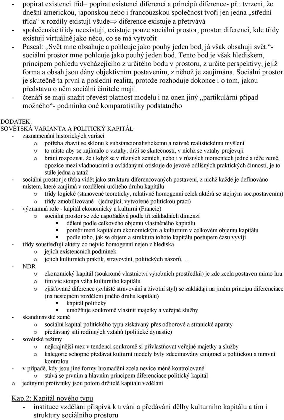 pouze sociální prostor, prostor diferencí, kde třídy existují virtuálně jako něco, co se má vytvořit - Pascal: Svět mne obsahuje a pohlcuje jako pouhý jeden bod, já však obsahuji svět.