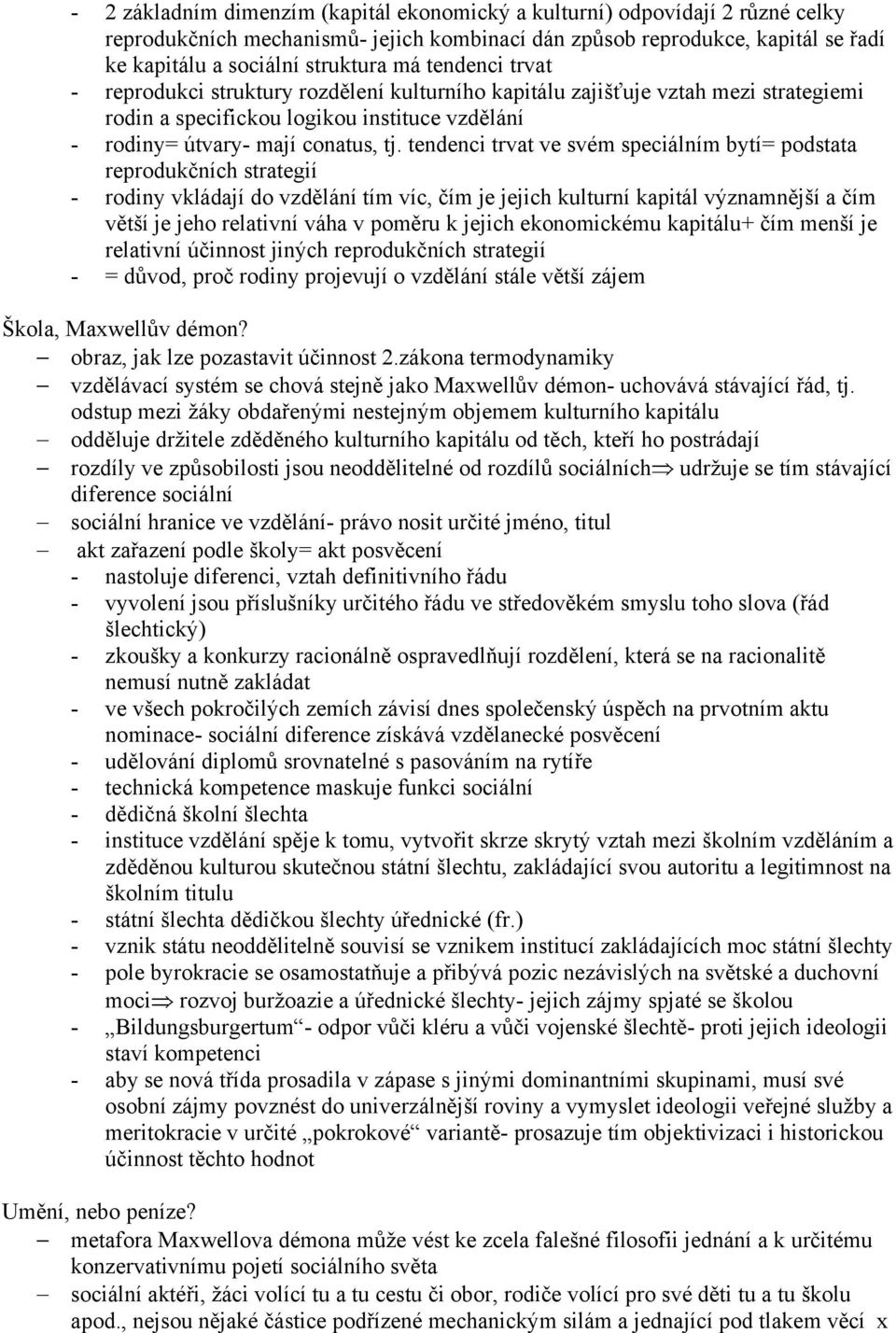 tendenci trvat ve svém speciálním bytí= podstata reprodukčních strategií - rodiny vkládají do vzdělání tím víc, čím je jejich kulturní kapitál významnější a čím větší je jeho relativní váha v poměru