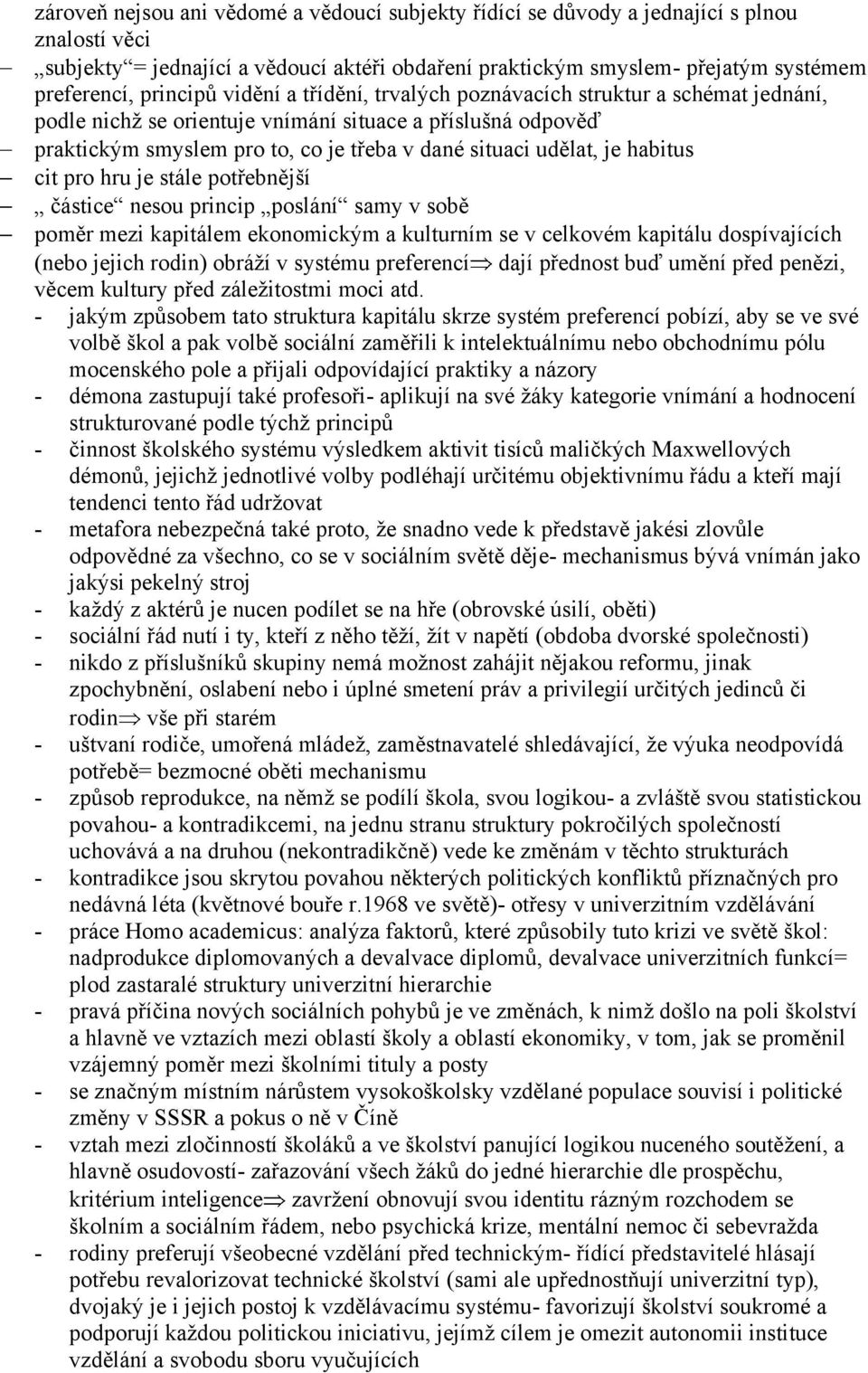 je habitus cit pro hru je stále potřebnější částice nesou princip poslání samy v sobě poměr mezi kapitálem ekonomickým a kulturním se v celkovém kapitálu dospívajících (nebo jejich rodin) obráží v