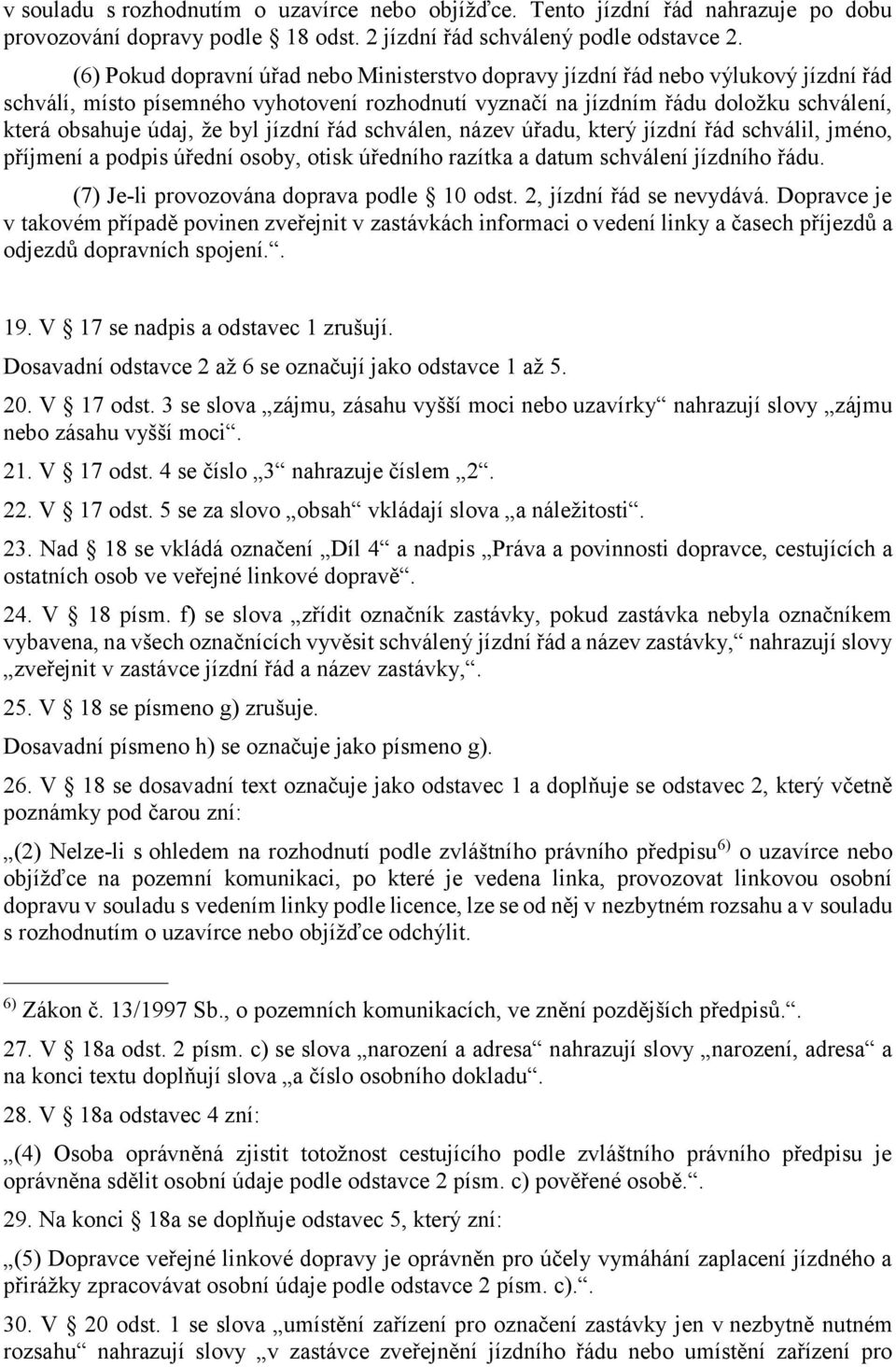 byl jízdní řád schválen, název úřadu, který jízdní řád schválil, jméno, příjmení a podpis úřední osoby, otisk úředního razítka a datum schválení jízdního řádu.