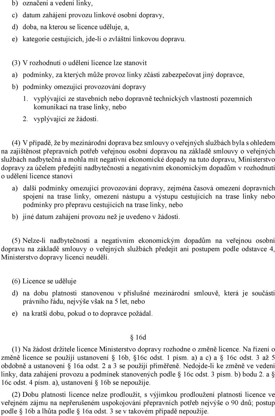 vyplývající ze stavebních nebo dopravně technických vlastností pozemních komunikací na trase linky, nebo 2. vyplývající ze žádosti.