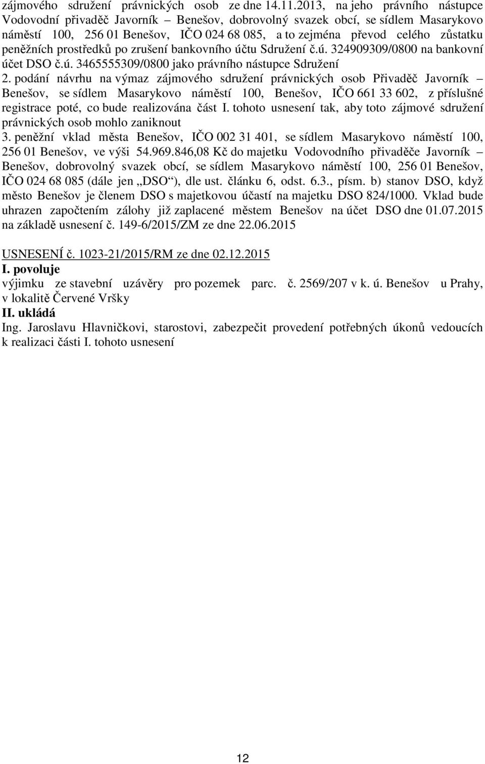 peněžních prostředků po zrušení bankovního účtu Sdružení č.ú. 324909309/0800 na bankovní účet DSO č.ú. 3465555309/0800 jako právního nástupce Sdružení 2.