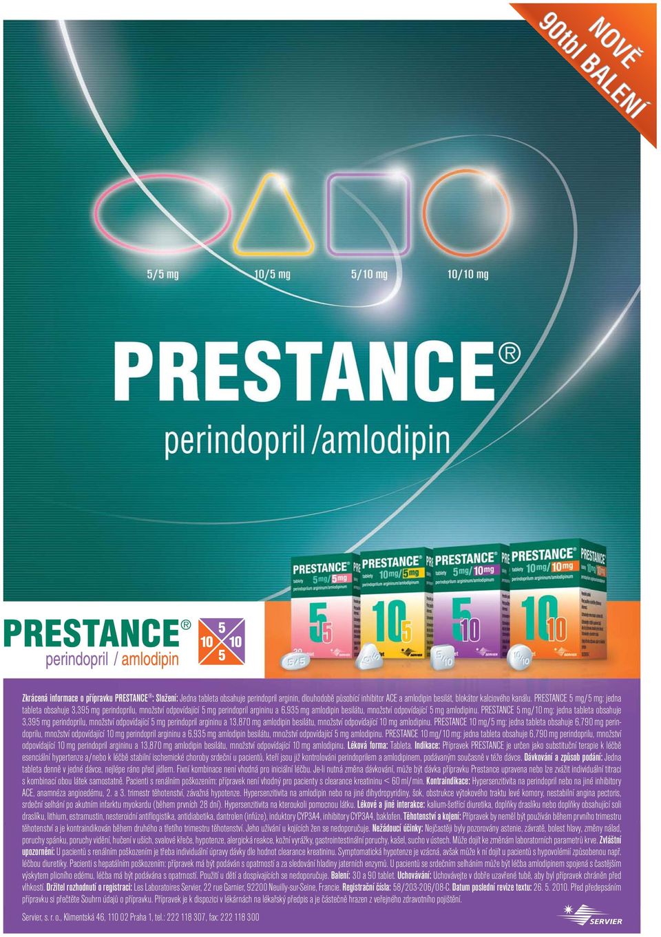 PRESTANCE 5 mg/10 mg: jedna tableta obsahuje 3,395 mg perindoprilu, množství odpovídající 5 mg perindopril argininu a 13,870 mg amlodipin besilátu, množství odpovídající 10 mg amlodipinu.