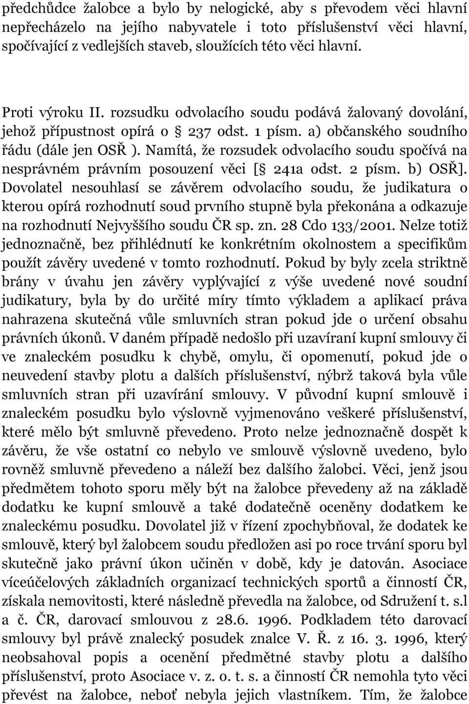 Namítá, že rozsudek odvolacího soudu spočívá na nesprávném právním posouzení věci [ 241a odst. 2 písm. b) OSŘ].