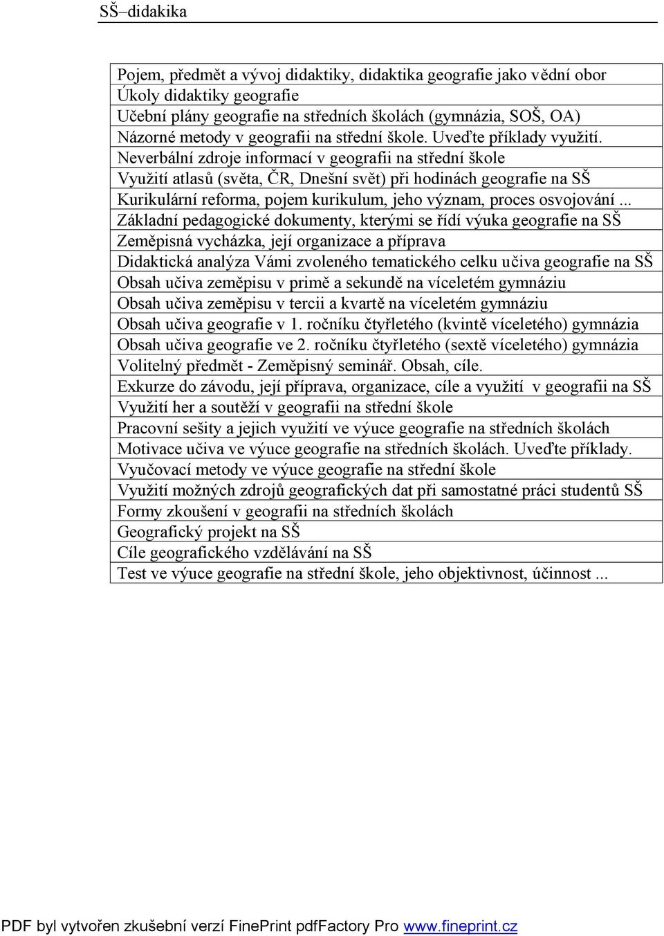 Neverbální zdroje informací v geografii na střední škole Využití atlasů (světa, ČR, Dnešní svět) při hodinách geografie na SŠ Kurikulární reforma, pojem kurikulum, jeho význam, proces osvojování.