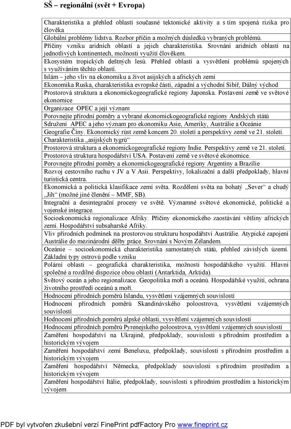 Ekosystém tropických deštných lesů. Přehled oblastí a vysvětlení problémů spojených s využíváním těchto oblastí.