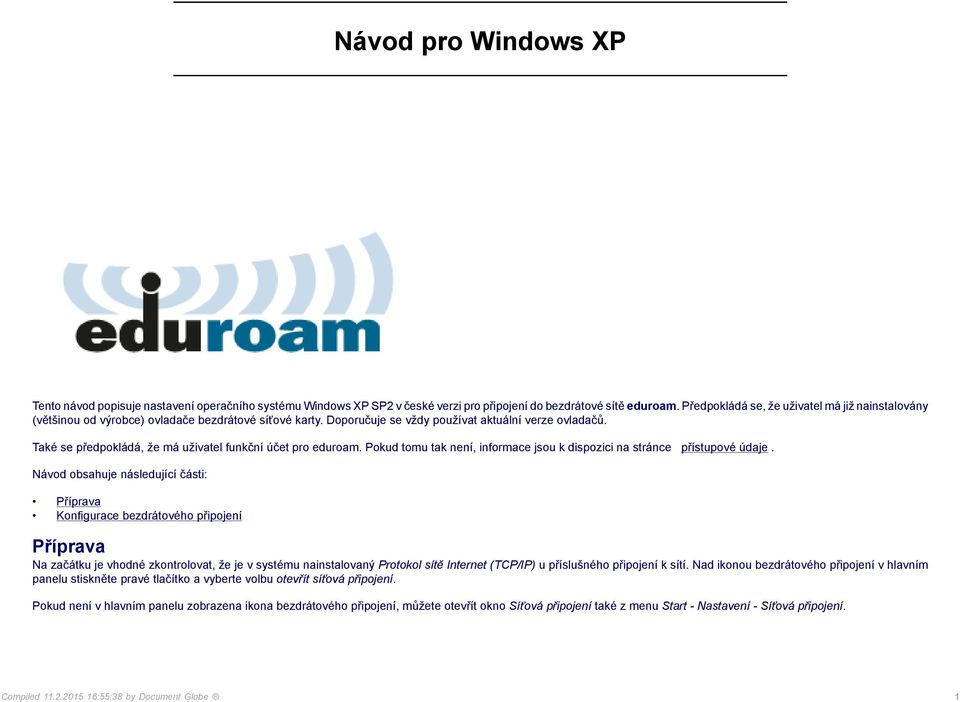 Také se předpokládá, že má uživatel funkční účet pro eduroam. Pokud tomu tak není, informace jsou k dispozici na stránce přístupové údaje.