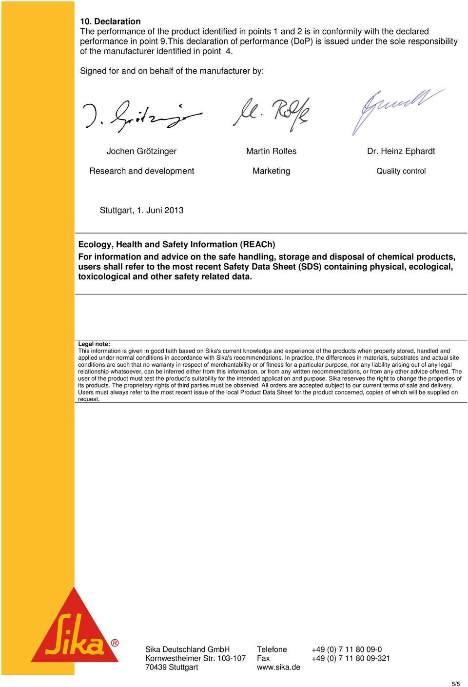 Signed for and on behalf of the manufacturer by: Jochen Grötzinger Martin Rolfes Dr. Heinz Ephardt Research and development Marketing Quality control Stuttgart, 1.