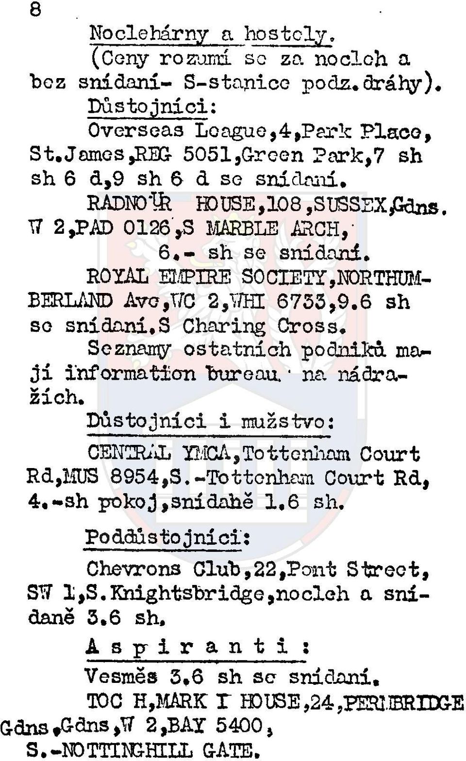 ROYAL EMPIRE SOCIETY,NORTHUM BERLAND Ave,TO 2,THE 6733,9.6 sh so snídaní, S Charing Cross. Seznamy ostatních podniků mají information bureau. na nádražích.