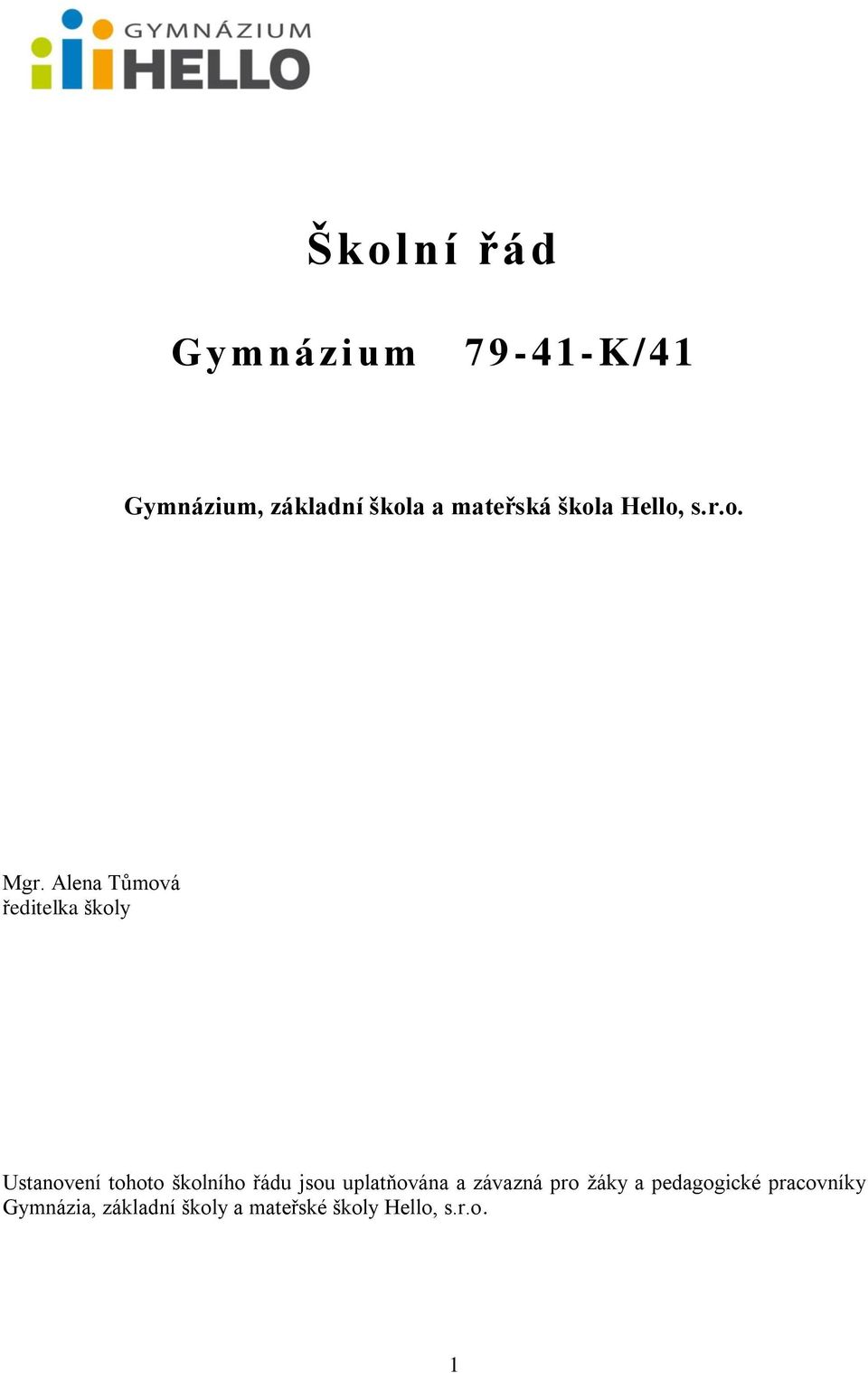 Alena Tůmová ředitelka školy Ustanovení tohoto školního řádu jsou
