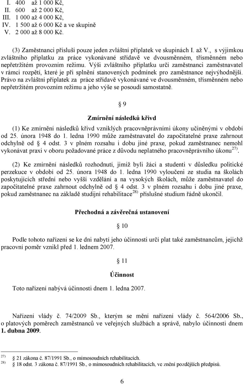 Výši zvláštního příplatku určí zaměstnanci zaměstnavatel v rámci rozpětí, které je při splnění stanovených podmínek pro zaměstnance nejvýhodnější.