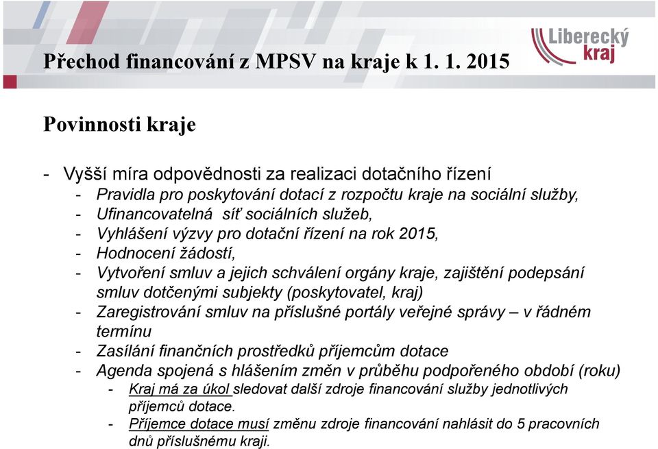 Zaregistrování smluv na příslušné portály veřejné správy v řádném termínu - Zasílání finančních prostředků příjemcům dotace - Agenda spojená s hlášením změn v průběhu podpořeného období