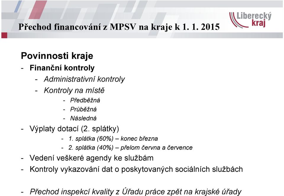 splátka (40%) přelom června a července - Vedení veškeré agendy ke službám - Kontroly vykazování