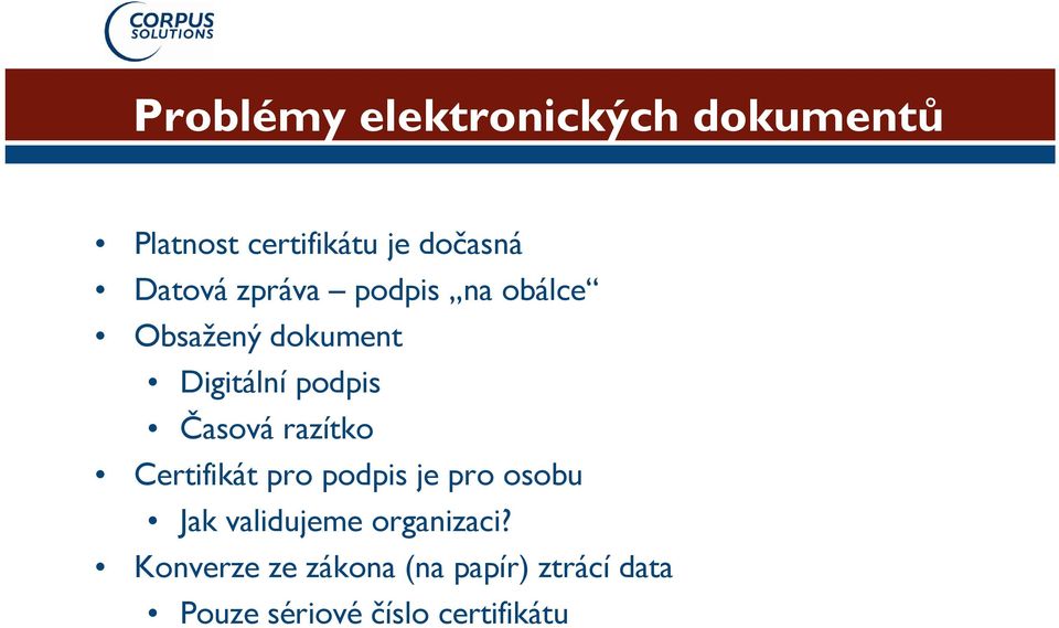 Časová razítko Certifikát pro podpis je pro osobu Jak validujeme