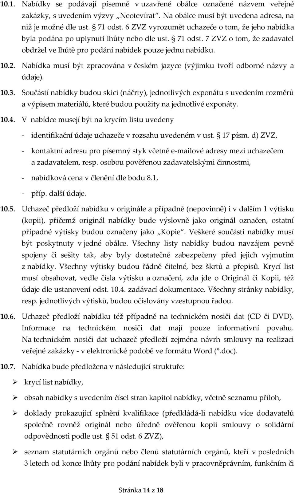 Nabídka musí být zpracována v českém jazyce (výjimku tvoří odborné názvy a údaje). 10.3.