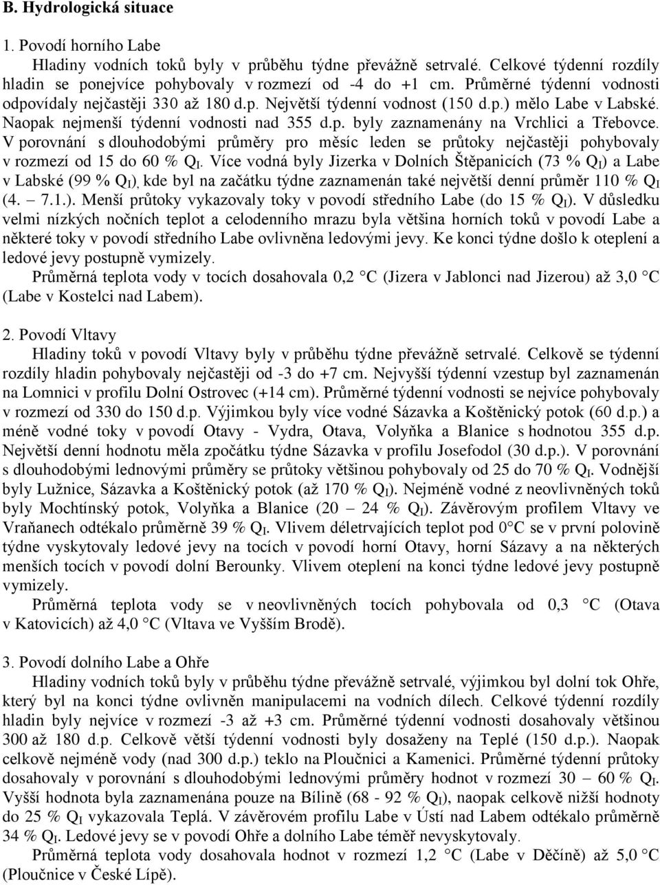 V porovnání s dlouhodobými průměry pro měsíc leden se průtoky nejčastěji pohybovaly v rozmezí od 15 do 60 % Q I.