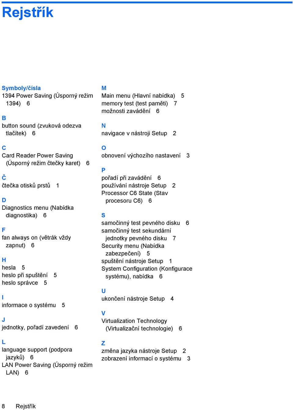 (podpora jazyků) 6 LAN Power Saving (Úsporný režim LAN) 6 M Main menu (Hlavní nabídka) 5 memory test (test paměti) 7 možnosti zavádění 6 N navigace v nástroji Setup 2 O obnovení výchozího nastavení 3