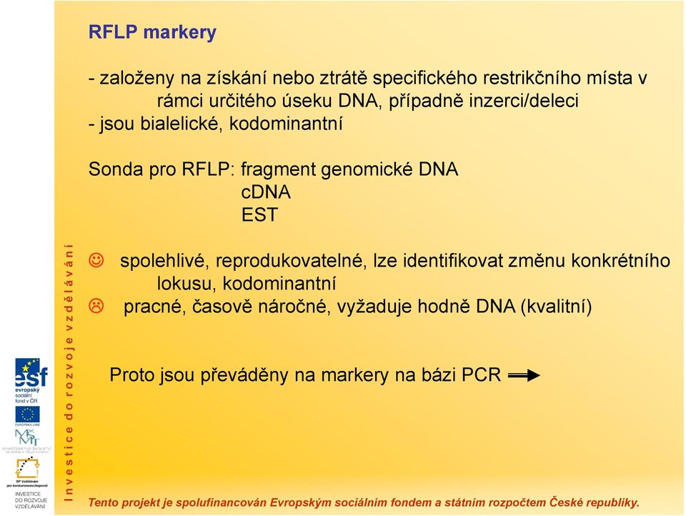 genomické DNA cdna EST spolehlivé, reprodukovatelné, lze identifikovat změnu konkrétního lokusu,