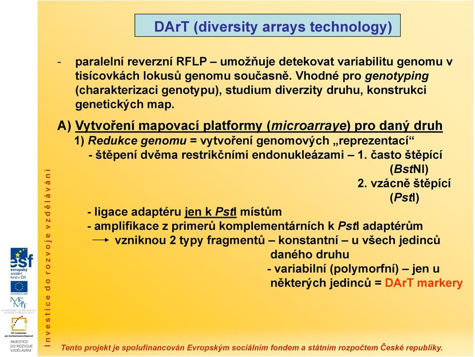 A) Vytvoření mapovací platformy (microarraye) pro daný druh 1) Redukce genomu = vytvoření genomových reprezentací -štěpení dvěma restrikčními endonukleázami 1.