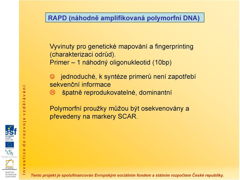 Primer 1 náhodný oligonukleotid (10bp) jednoduché, k syntéze primerů není