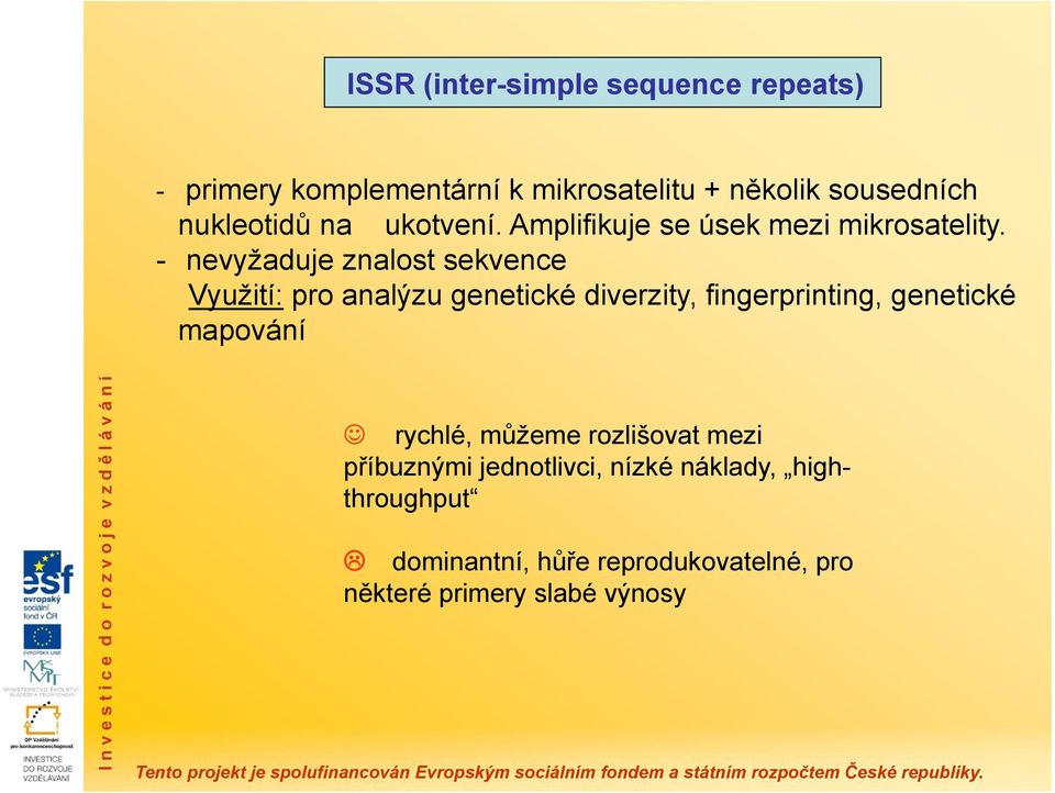 - nevyžaduje znalost sekvence Využití: pro analýzu genetické diverzity, fingerprinting, genetické