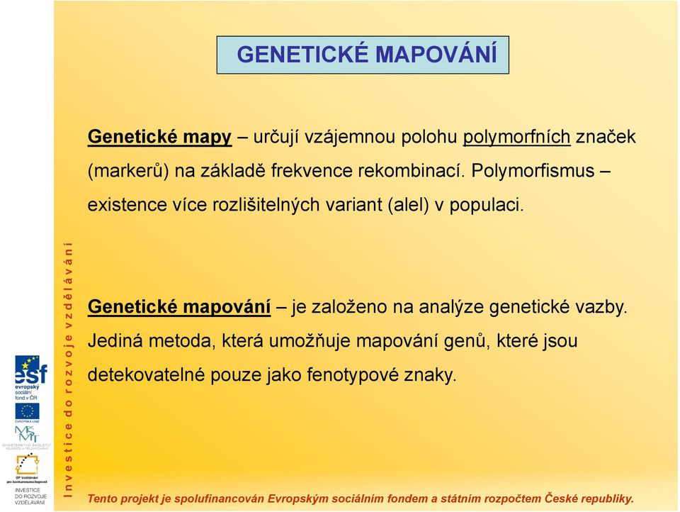 Polymorfismus existence více rozlišitelných variant (alel) v populaci.