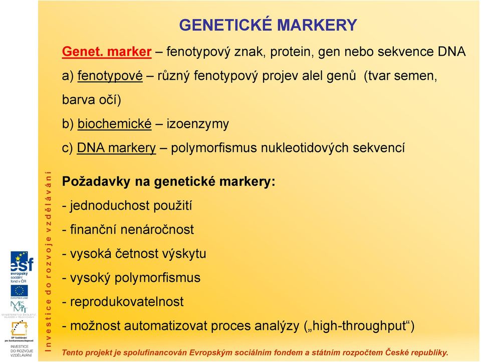 semen, barva očí) b) biochemické izoenzymy c) DNA markery polymorfismus nukleotidových sekvencí Požadavky na