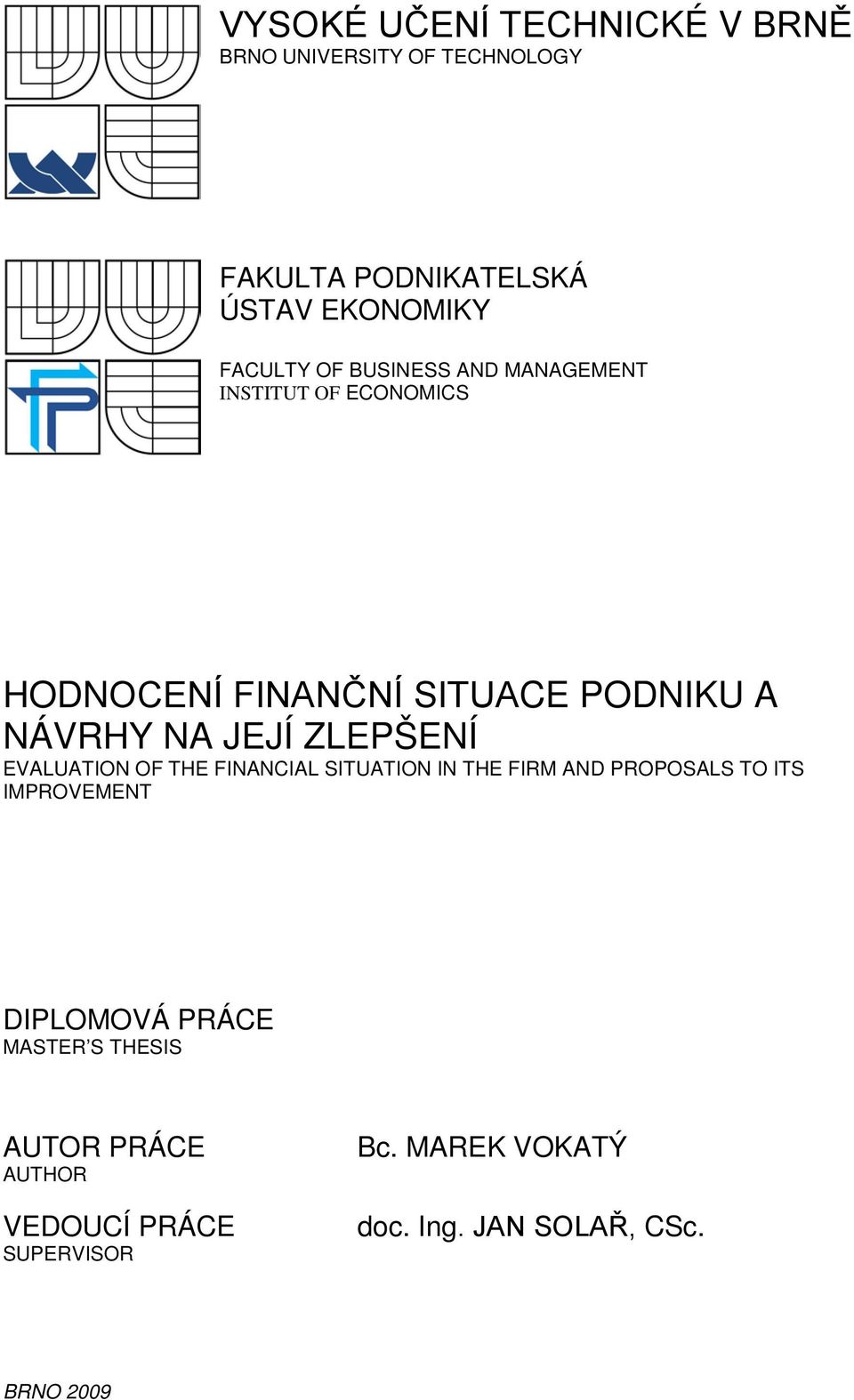 ZLEPŠENÍ EVALUATION OF THE FINANCIAL SITUATION IN THE FIRM AND PROPOSALS TO ITS IMPROVEMENT DIPLOMOVÁ