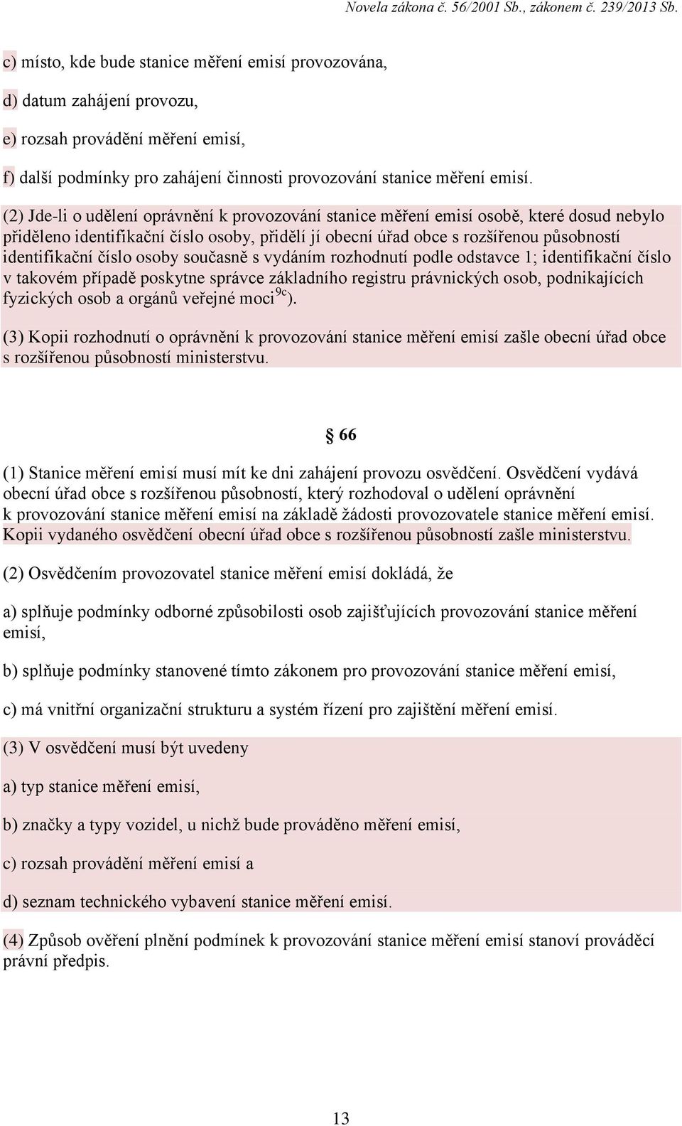 číslo osoby současně s vydáním rozhodnutí podle odstavce 1; identifikační číslo v takovém případě poskytne správce základního registru právnických osob, podnikajících fyzických osob a orgánů veřejné