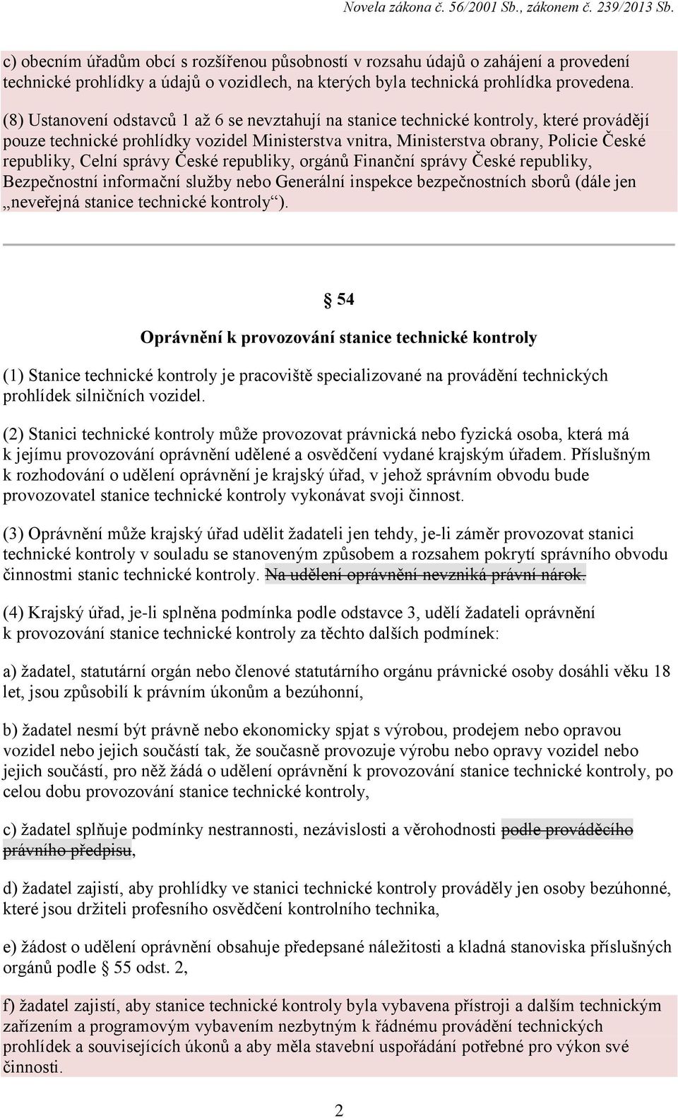 správy České republiky, orgánů Finanční správy České republiky, Bezpečnostní informační služby nebo Generální inspekce bezpečnostních sborů (dále jen neveřejná stanice technické kontroly ).