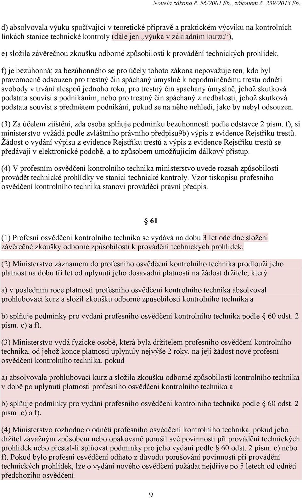 nepodmíněnému trestu odnětí svobody v trvání alespoň jednoho roku, pro trestný čin spáchaný úmyslně, jehož skutková podstata souvisí s podnikáním, nebo pro trestný čin spáchaný z nedbalosti, jehož