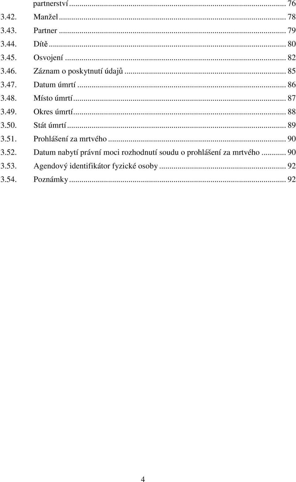 .. 88 3.50. Stát úmrtí... 89 3.51. Prohlášení za mrtvého... 90 3.52.