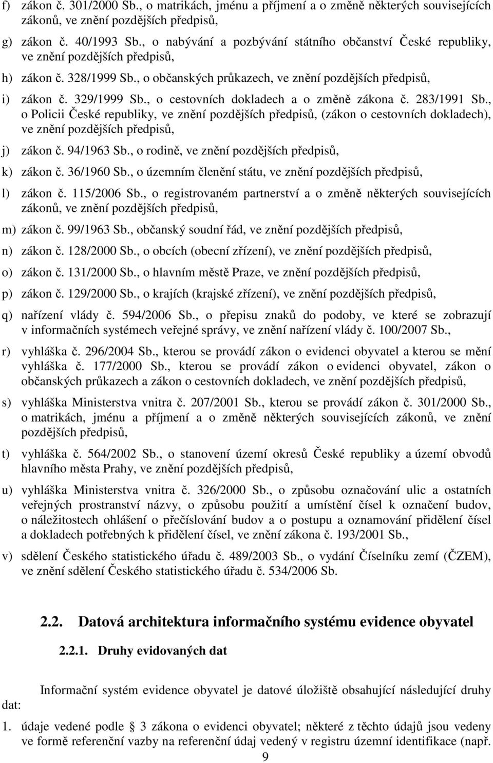 , o cestovních dokladech a o změně zákona č. 283/1991 Sb., o Policii České republiky, ve znění pozdějších předpisů, (zákon o cestovních dokladech), ve znění pozdějších předpisů, j) zákon č.