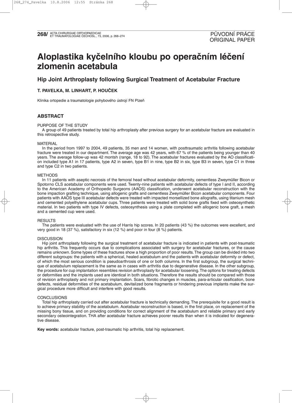 HOUČEK Klinika ortopedie a traumatologie pohybového ústrojí FN Plzeň ABSTRACT PURPOSE OF THE STUDY Agroup of 49 patients treated by total hip arthroplasty after previous surgery for an acetabular