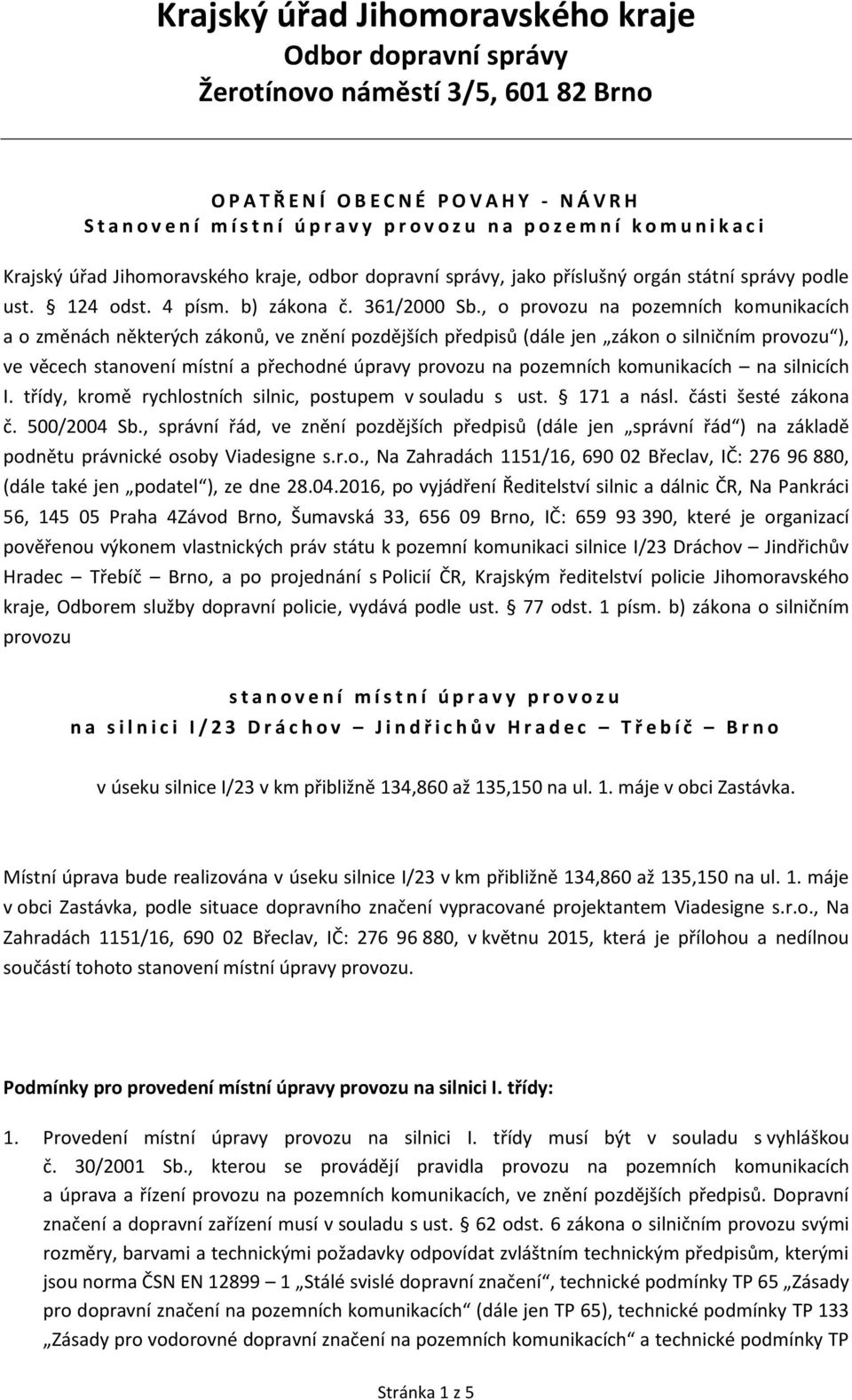 , o provozu na pozemních komunikacích a o změnách některých zákonů, ve znění pozdějších předpisů (dále jen zákon o silničním provozu ), ve věcech stanovení místní a přechodné úpravy provozu na