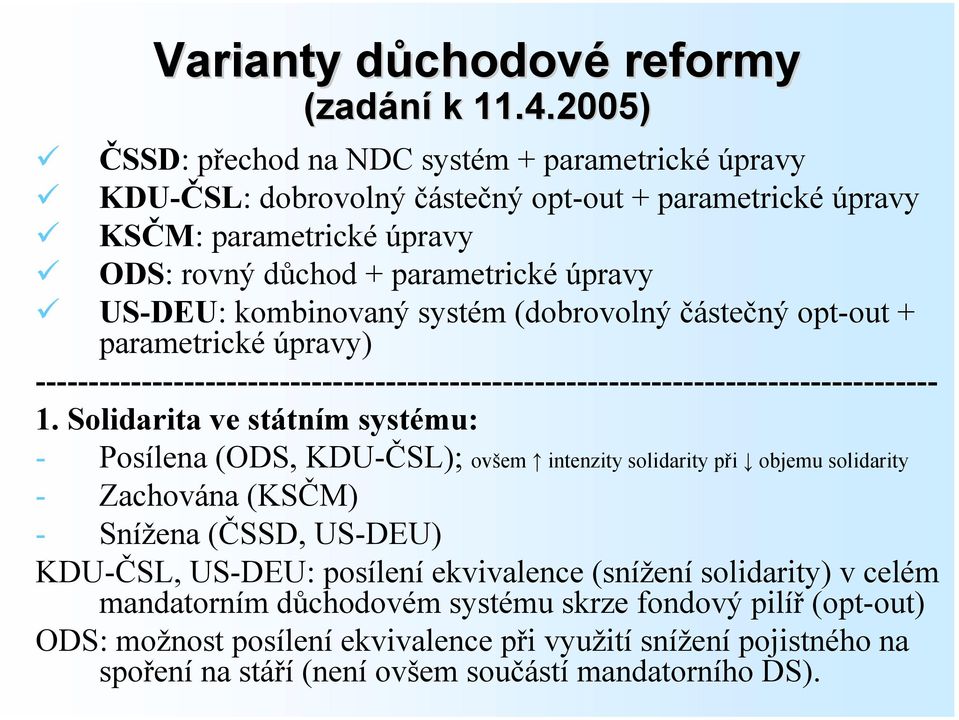 kombinovaný systém (dobrovolný částečný opt-out + parametrické úpravy) ------------------------------------------------------------------------------------- 1.