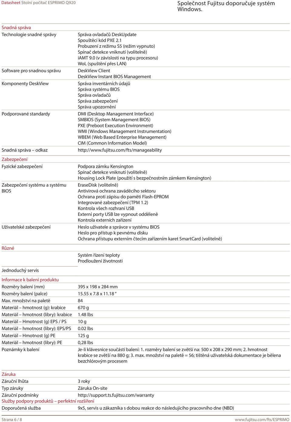 0 (v závislosti na typu procesoru) WoL (spuštění přes LAN) DeskView Client DeskView Instant BIOS Management Správa inventárních údajů Správa systému BIOS Správa ovladačů Správa zabezpečení Správa