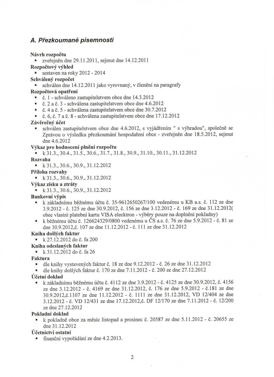 8 - schvalena zastupitelstvem obce dne 17.12.2012 Zaverecny ucet schvalen zastupitelstvem obce dne 4.6.