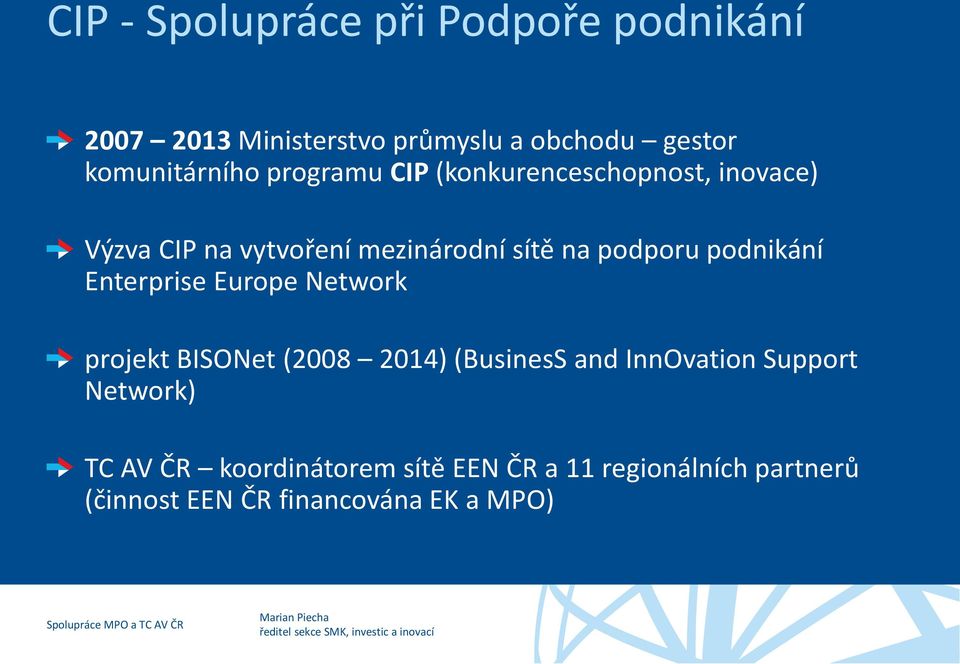 podporu podnikání Enterprise Europe Network projekt BISONet (2008 2014) (BusinesS and InnOvation