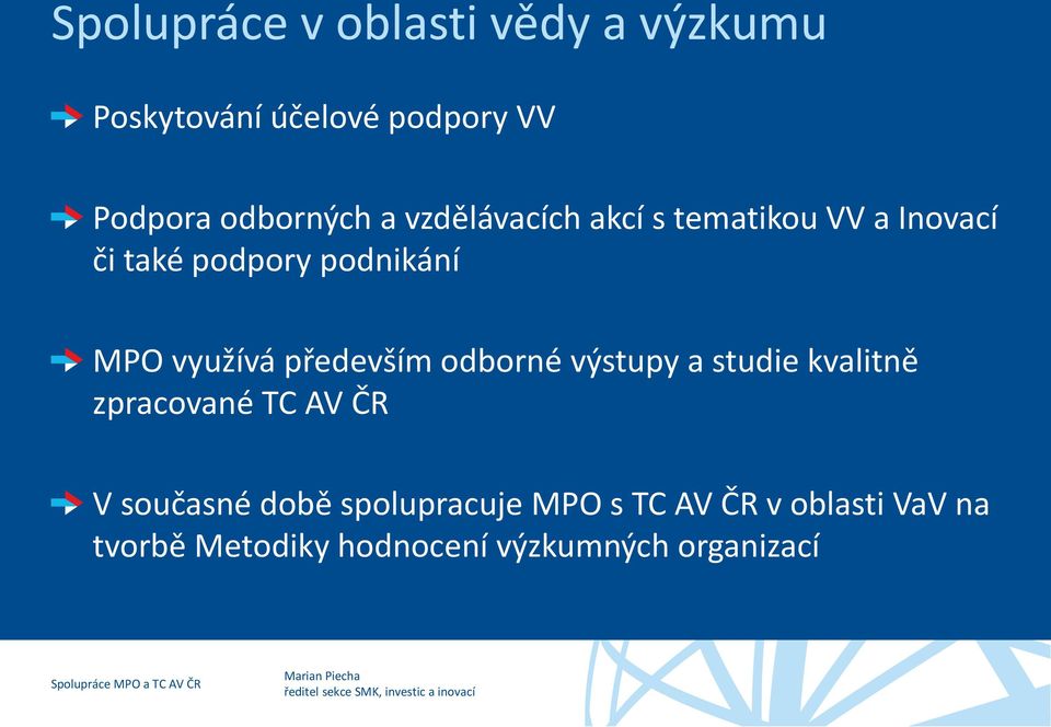 především odborné výstupy a studie kvalitně zpracované TC AV ČR V současné době