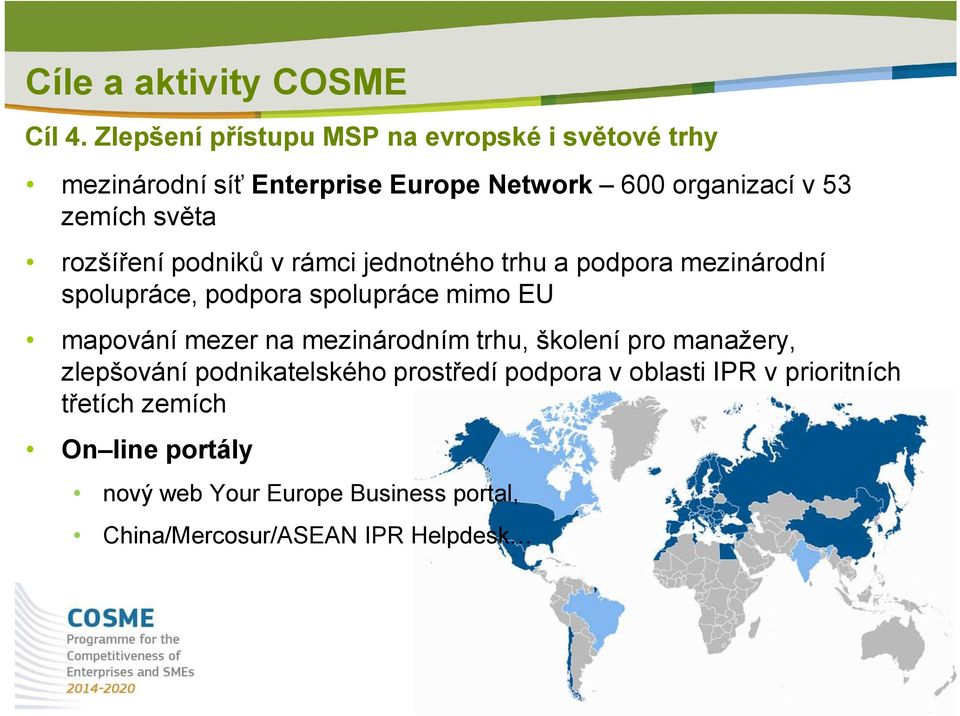 světa rozšíření podniků v rámci jednotného trhu a podpora mezinárodní spolupráce, podpora spolupráce mimo EU mapování